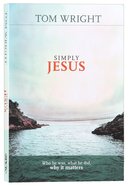 Simply Jesus: Who He Was, What He Did, Why It Matters Paperback