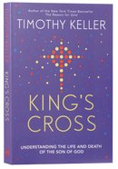 King's Cross: Understanding the Life and Death of the Son of God Paperback