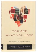 You Are What You Love: The Spiritual Power of Habit Hardback