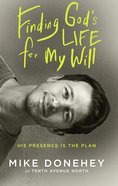 Finding God's Life For My Will: How His Presence Becomes the Plan Paperback