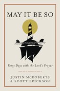 May It Be So: Forty Days With the Lord's Prayer Hardback