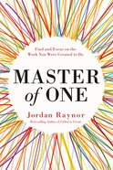 Master of One: Find Focus on the Work You Were Created to Do Hardback