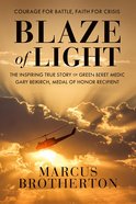 Blaze of Light: The Inspiring True Story of Green Beret Medic Gary Beikirch, Medal of Honor Recipient Hardback