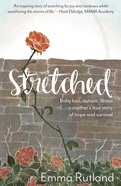 Stretched: Baby Loss, Autism, Illness a Mother's Story of Hope and Survival Paperback