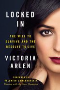 Locked in: The Will to Survive and the Resolve to Live Paperback