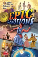 Epic Devotions: 52 Weeks in the Story That Changed the World Hardback