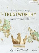 Trustworthy: Overcoming Our Greatest Struggles to Trust God (6 Sessions) (Bible Study Book) Paperback