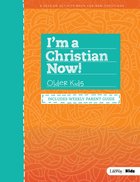 I'm a Christian Now!: Older Kids (8 Session Activity Book Includes Weekly Parent Guide) Paperback