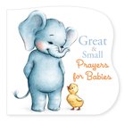 Great and Small Prayers For Babies (With Flaps) (Csb Version) Board Book