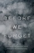 Before We Forget: Reflections From New and Seasoned Pastors on Enduring Ministry Paperback