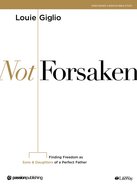 Not Forsaken: Finding Freedom as Sons & Daughters of a Perfect Father (Bible Study Book) Paperback