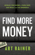 Find More Money: Increase Your Income to Tackle Debt, Save Wisely, and Live Generously Paperback