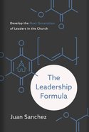 The Leadership Formula: Develop the Next Generation of Leaders in the Church Hardback