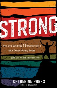 Strong: How God Equipped 11 Ordinary Men With Extraordinary Power (And Can Do The Same For You) Strong: How God Equipped 11 Ordinary Men With Extraordinary Power (And Can Do The Same For You)