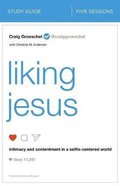 Liking Jesus: Intimacy and Contentment in a Selfie-Centered World (Study Guide) Paperback