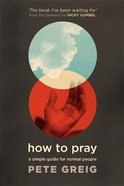 How to Pray: A Simple Guide For Normal People Paperback