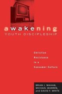 Awakening Youth Discipleship: Christian Resistance in a Consumer Culture Paperback
