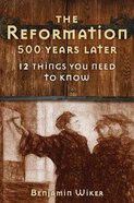 The Reformation 500 Years Later: 12 Things You Need to Know Hardback