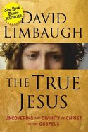 The True Jesus: Uncovering the Divinity of Christ in the Gospels Paperback