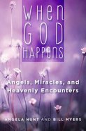 When God Happens: Angels, Miracles, and Heavenly Encounters eBook