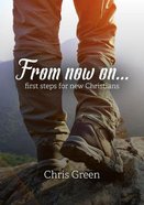 From Now On...: First Steps For New Christians Booklet
