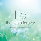 Life That Lasts Forever: Knowing God's Plan For Your Future Booklet