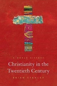 Christianity in the Twentieth Century: A World History Christianity in the Twentieth Century: A World History