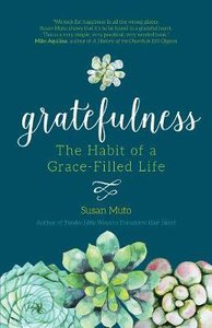 Gratefulness: The Habit of a Grace-Filled Life Gratefulness: The Habit of a Grace-Filled Life