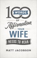 100 Words of Affirmation Your Wife Needs to Hear Paperback