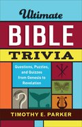 Ultimate Bible Trivia: Questions, Puzzles, and Quizzes From Genesis to Revelation Paperback