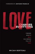 Love Changes Everything: Finding What's Real in a World Full of Fake Paperback