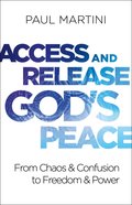 Access and Release God's Peace: From Chaos and Confusion to Freedom and Power Paperback