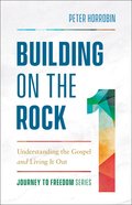 Building on the Rock: Understanding the Gospel and Living It Out (#01 in Journey To Freedom Series) Paperback