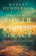 Operating in the Power of God's Grace: Discover the Secret of Fruitfulness Paperback
