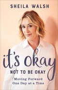 It's Okay Not to Be Okay: Moving Forward One Day At a Time Paperback