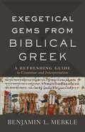Exegetical Gems From Biblical Greek: A Refreshing Guide to Grammar and Interpretation Paperback