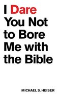 I Dare You Not to Bore Me With the Bible Paperback
