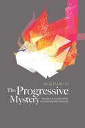 The Progressive Mystery: Tracing the Elusive Spirit in Scripture and Tradition Paperback