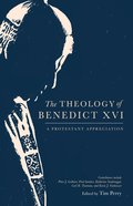 The Theology of Benedict Xvi: A Protestant Appreciation Hardback