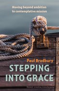 Stepping Into Grace: Moving Beyond Ambition to Contemplative Mission Paperback