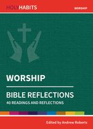 Worship: Bible Reflections - 40 Readings and Reflections (Holy Habits Series) Paperback