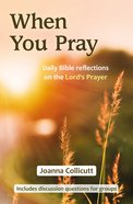 When You Pray: Daily Bible Reflections on the Lord's Prayer Pb (Smaller)