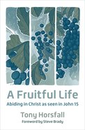 A Fruitful Life: Abiding in Christ as Seen in John 15 Pb (Smaller)