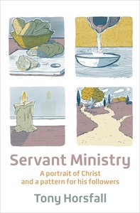 Servant Ministry: A Portrait of Christ and a Pattern For His Followers Servant Ministry: A Portrait of Christ and a Pattern For His Followers