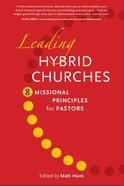 Leading Hybrid Churches: 8 Missional Principles For Pastors A4 Pb Format