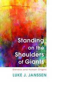 Standing on the Shoulders of Giants: Genesis and Human Origins Standing on the Shoulders of Giants: Genesis and Human Origins