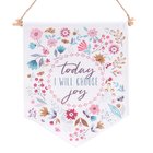 Fabric Wall Art Banner: Today I Will Choose Joy, Floral Design (Choose Joy Collection) Plaque