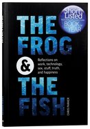 The Frog and the Fish: Reflections on Work, Sex, Technology, Stuff, Truth, and Happiness Paperback