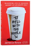 To Hell With the Hustle: Reclaiming Your Life in An Overworked, Overspent, and Overconnected World Paperback