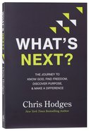 What's Next?: The Journey to Know God, Find Freedom, Discover Purpose and Make a Difference Paperback